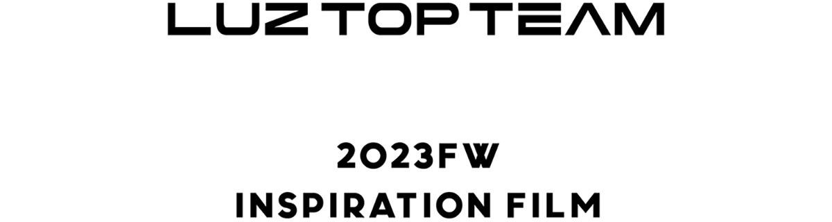 LUZ TOP TEAM 2023FW INSPILATION FILM