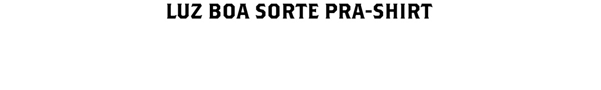 LUZ BOA SORTE PRA-SHIRTS 商品ページへ