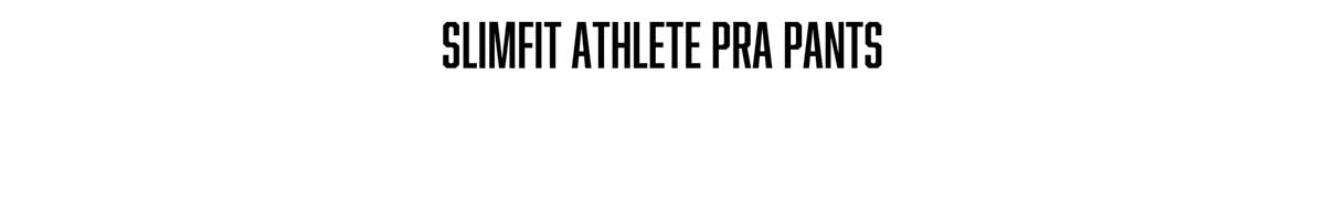 SLIMFIT ATHLETE PRA PANTS 商品ページへ