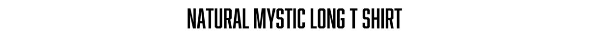 NATURAL MYSTIC LONG T SHIRT 商品ページへ