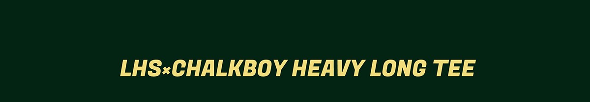 LHS×CHALKBOY FIY HEAVY LONG TEE 商品ページへ