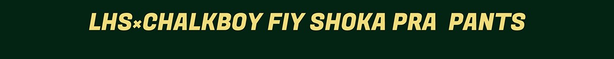 LHS×CHALKBOY FIY 昇華PRA-PANTS 商品ページへ